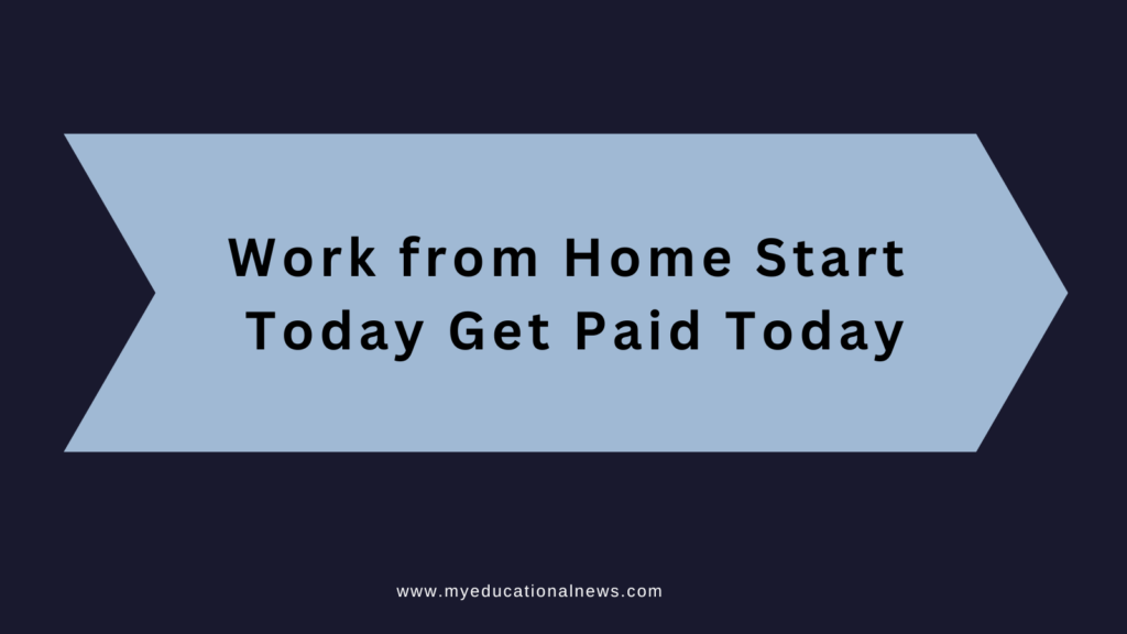 work from home start today get paid today